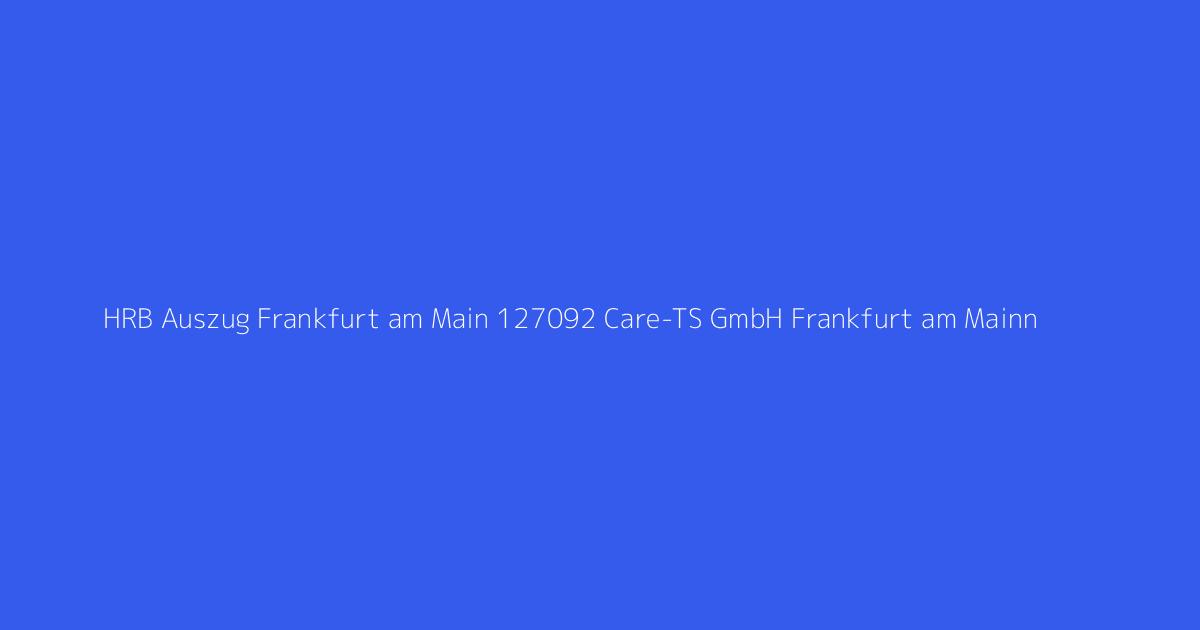 HRB Auszug Frankfurt am Main 127092 Care-TS GmbH Frankfurt am Mainn